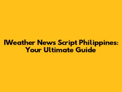 IWeather News Script Philippines: Your Ultimate Guide