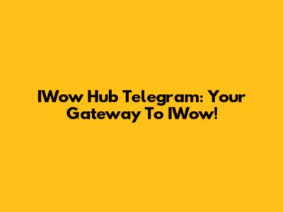 IWow Hub Telegram: Your Gateway To IWow!