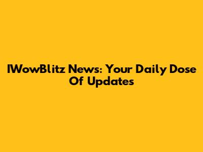 IWowBlitz News: Your Daily Dose Of Updates