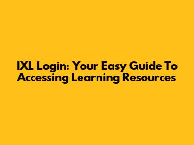 IXL Login: Your Easy Guide To Accessing Learning Resources