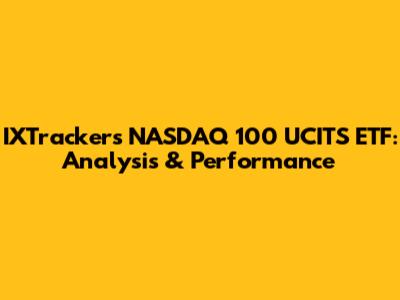 IXTrackers NASDAQ 100 UCITS ETF: Analysis & Performance