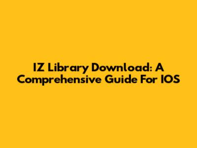 IZ Library Download: A Comprehensive Guide For IOS