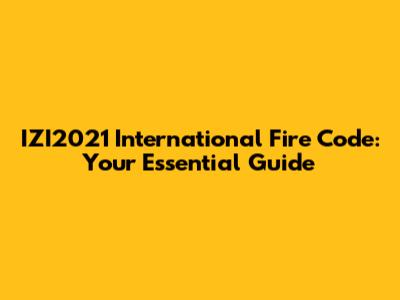 IZI2021 International Fire Code: Your Essential Guide
