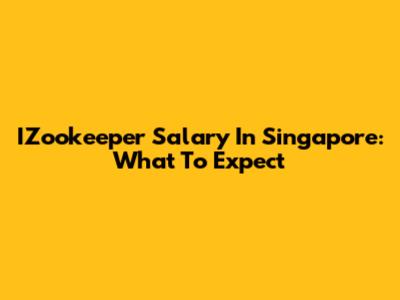 IZookeeper Salary In Singapore: What To Expect