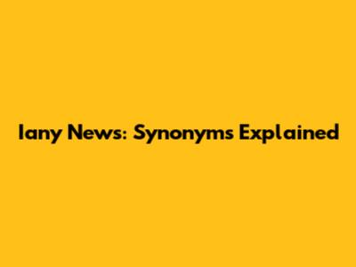 Iany News: Synonyms Explained