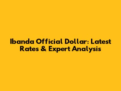Ibanda Official Dollar: Latest Rates & Expert Analysis