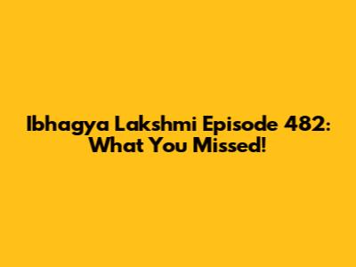 Ibhagya Lakshmi Episode 482: What You Missed!