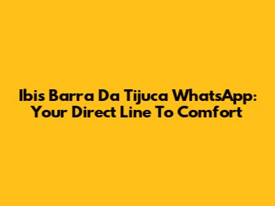 Ibis Barra Da Tijuca WhatsApp: Your Direct Line To Comfort