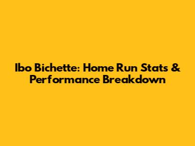 Ibo Bichette: Home Run Stats & Performance Breakdown