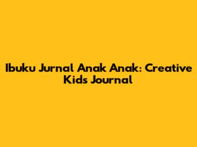 Ibuku Jurnal Anak Anak: Creative Kid's Journal
