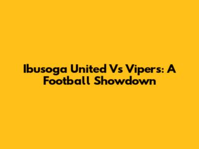 Ibusoga United Vs Vipers: A Football Showdown
