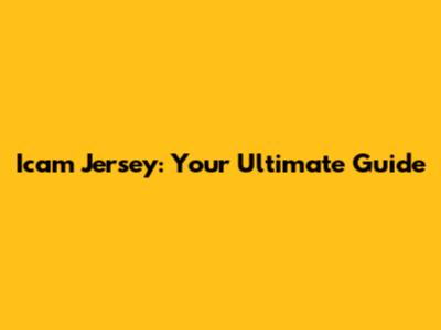 Icam Jersey: Your Ultimate Guide
