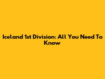 Iceland 1st Division: All You Need To Know
