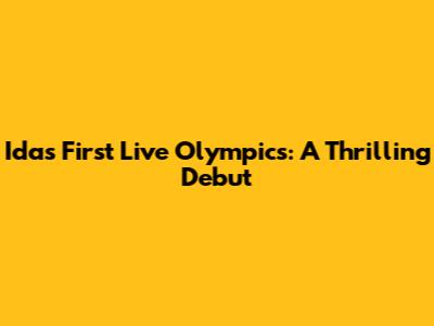 Ida's First Live Olympics: A Thrilling Debut