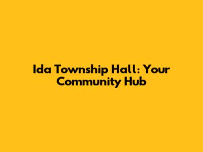 Ida Township Hall: Your Community Hub