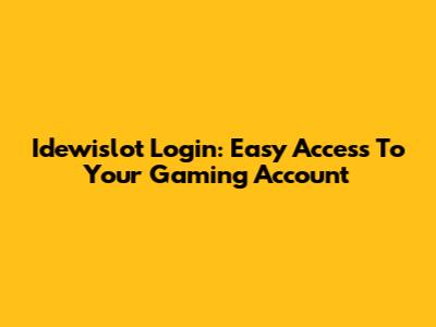 Idewislot Login: Easy Access To Your Gaming Account
