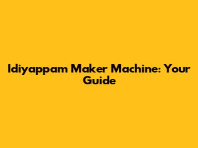 Idiyappam Maker Machine: Your Guide