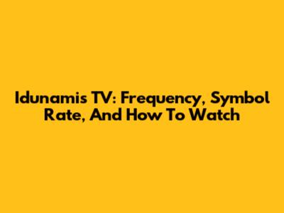 Idunamis TV: Frequency, Symbol Rate, And How To Watch