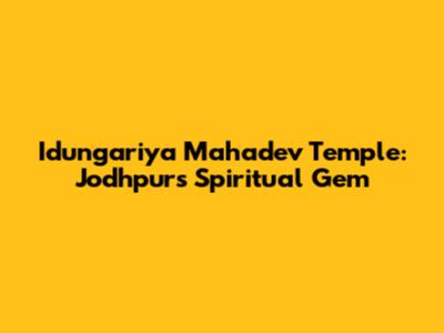 Idungariya Mahadev Temple: Jodhpur's Spiritual Gem