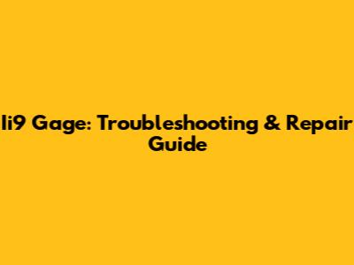 Ii9 Gage: Troubleshooting & Repair Guide