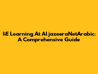 IiE Learning At AljazeeraNetArabic: A Comprehensive Guide