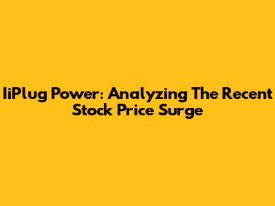 IiPlug Power: Analyzing The Recent Stock Price Surge