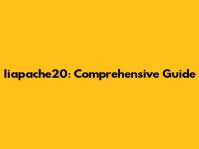 Iiapache20: Comprehensive Guide