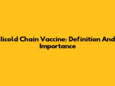 Iicold Chain Vaccine: Definition And Importance