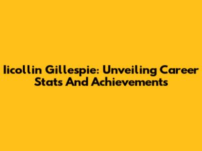 Iicollin Gillespie: Unveiling Career Stats And Achievements