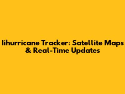 Iihurricane Tracker: Satellite Maps & Real-Time Updates