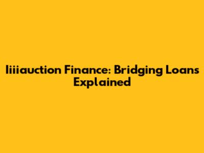 Iiiiauction Finance: Bridging Loans Explained