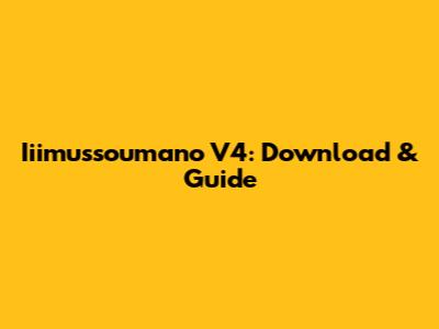 Iiimussoumano V4: Download & Guide