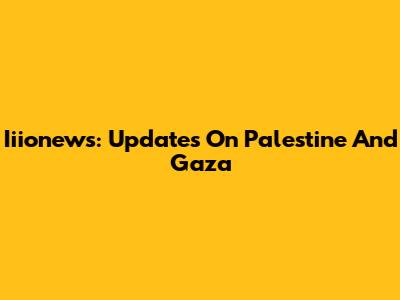 Iiionews: Updates On Palestine And Gaza