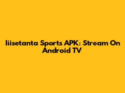 Iiisetanta Sports APK: Stream On Android TV