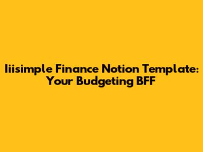 Iiisimple Finance Notion Template: Your Budgeting BFF