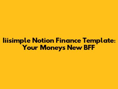 Iiisimple Notion Finance Template: Your Money's New BFF