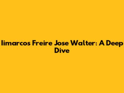 Iimarcos Freire Jose Walter: A Deep Dive