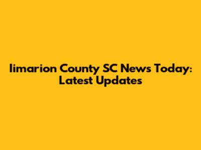 Iimarion County SC News Today: Latest Updates