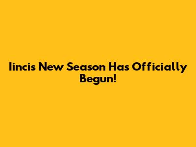 Iincis New Season Has Officially Begun!