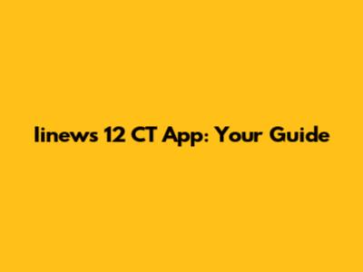 Iinews 12 CT App: Your Guide