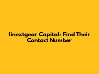 Iinextgear Capital: Find Their Contact Number