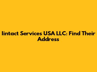 Iintact Services USA LLC: Find Their Address
