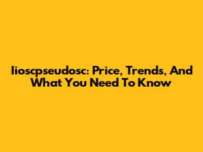 Iioscpseudosc: Price, Trends, And What You Need To Know