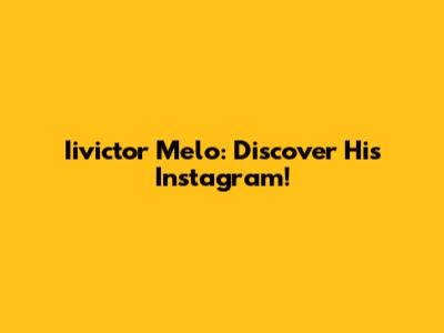Iivictor Melo: Discover His Instagram!