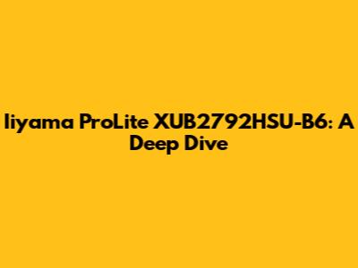 Iiyama ProLite XUB2792HSU-B6: A Deep Dive
