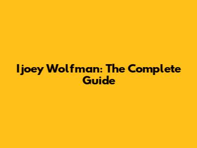 Ijoey Wolfman: The Complete Guide