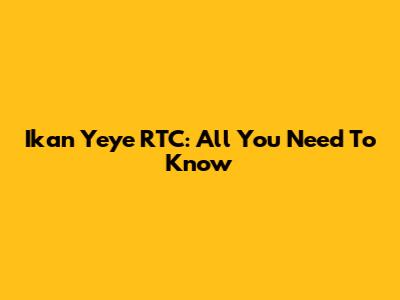 Ikan Yeye RTC: All You Need To Know
