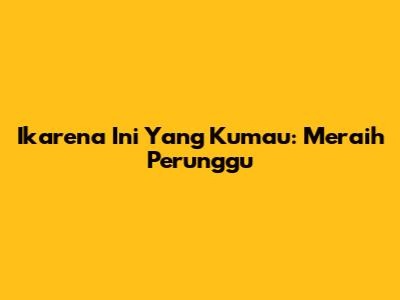 Ikarena Ini Yang Kumau: Meraih Perunggu