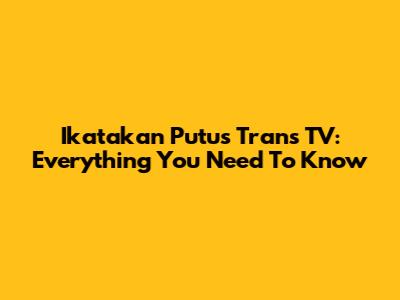 Ikatakan Putus Trans TV: Everything You Need To Know