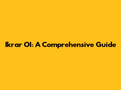 Ikrar OI: A Comprehensive Guide